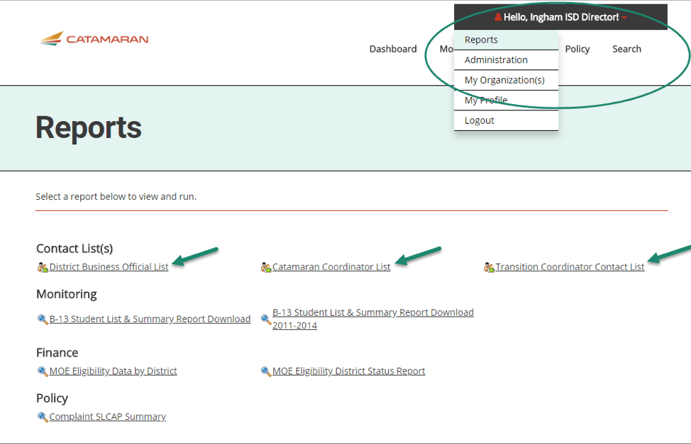 22. Access the report from the Reports dropdown menu item under your user name. 23. Click on any of the report titles, District Business Officials, Catamaran Coordinators, or Transition Coordinators, to see a full list of these individuals in your ISD.