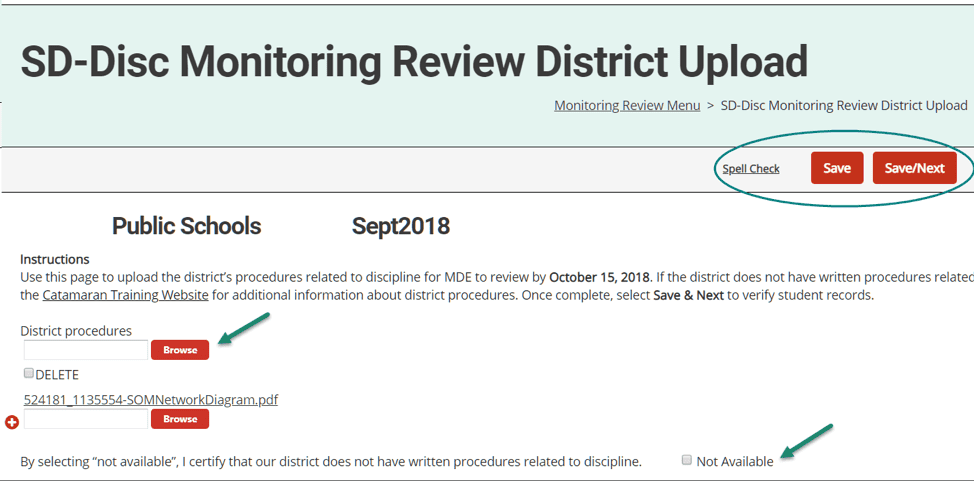 4. From the Monitoring Review Menu, choose the District Upload link to access the page 5. On the District Upload page, upload the written related district procedures as requested by the OSE using the Browse button. 6. If your district does not have written procedures, click the Not Available box at the bottom of the page to certify that they are unavailable. 7. Click Save or Save/Next to confirm and save your upload.